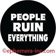 Pin - People ruin everything.
