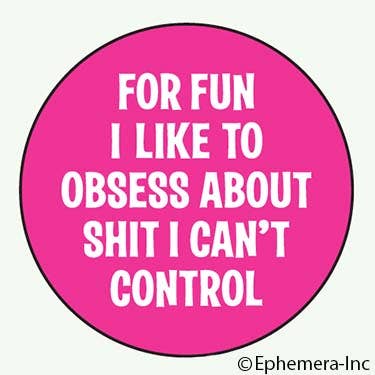 Pin - For fun I like to obsess about shit I can't control